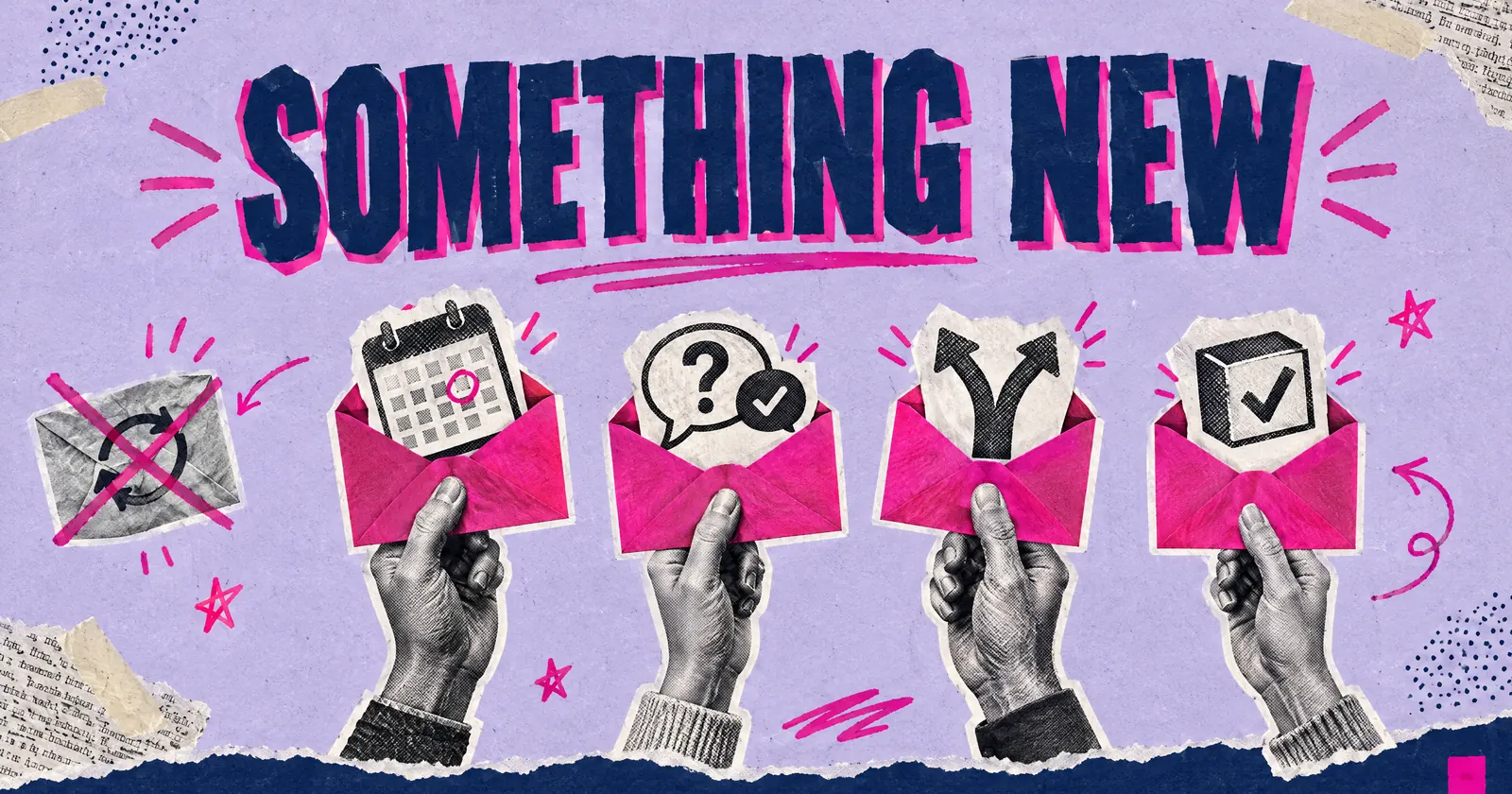 Typographic collage with the words SOMETHING NEW above envelopes revealing a date, an answer, an option and a decision